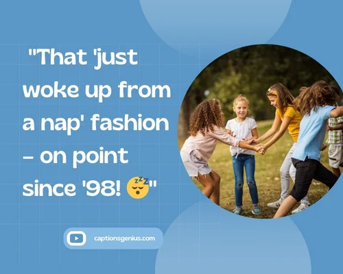 Funny Childhood Captions For Instagram - That 'just woke up from a nap' fashion β on point since '98!