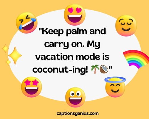 Funny Emoji Captions For Instagram - Keep palm and carry on. My vacation mode is coconut-ing.