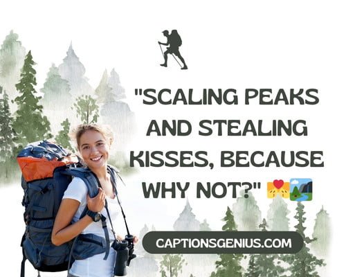 Funny Hiking Couple Captions For Instagram - Scaling peaks and stealing kisses, because why not?