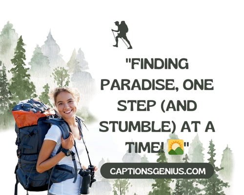 Funny Hiking With Friends Captions For Instagram - Finding paradise, one step (and stumble) at a time.