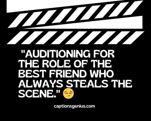 Funny Hollywood Captions For Instagram - Auditioning for the role of the best friend who always steals the scene.