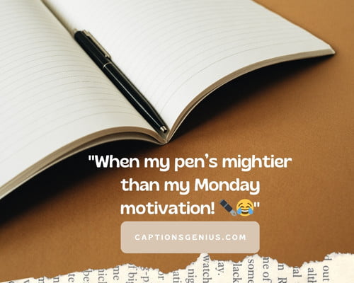 Funny Journaling Captions For Instagram - When my pen’s mightier than my Monday motivation.