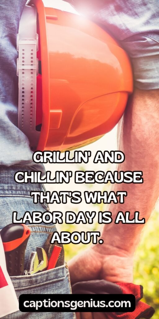 Funny Labor Day Captions For Instagram - Grillin' and chillin' because that's what Labor Day is all about.