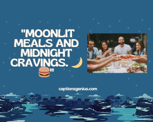 Funny Late Night Dinner Captions For Instagram - Moonlit meals and midnight cravings.