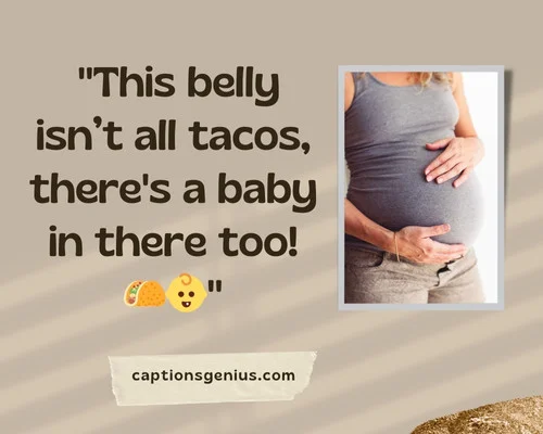 Funny Maternity Photo Captions For Instagram - This belly isnโt all tacos, there's a baby in there too