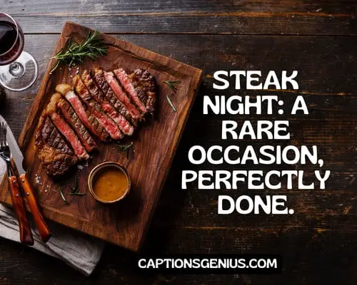 Funny Steak Captions For Instagram - Steak night: A rare occasion, perfectly done.