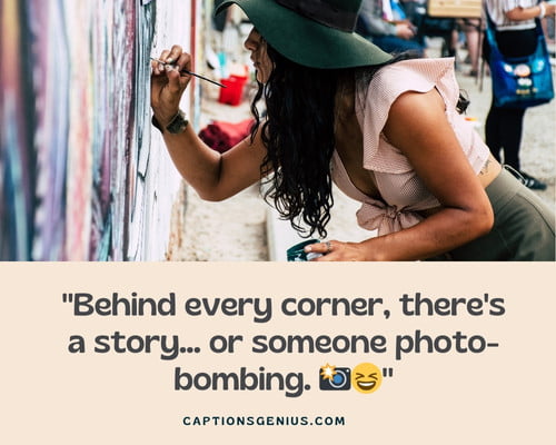 Funny Street Photography Captions For Instagram - Behind every corner, there's a story... or someone photo-bombing. 