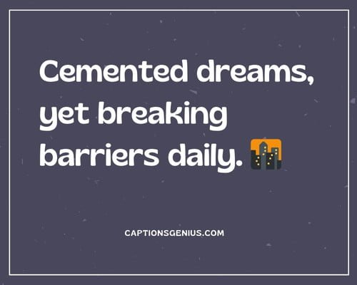 Ghetto Instagram Captions For Guys - Cemented dreams, yet breaking barriers daily.