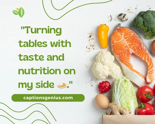 Healthy Food From Favorite Restaurant Captions For Instagram - Turning tables with taste and nutrition on my side.