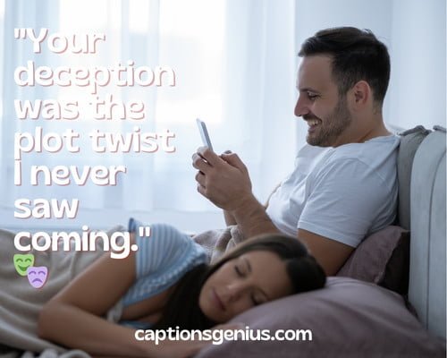 Heart-Wrenching Cheating Captions For Instagram - Your deception was the plot twist I never saw coming.