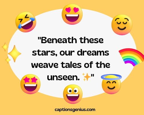 High Key Emoji Captions For Instagram - Beneath these stars, our dreams weave tales of the unseen.
