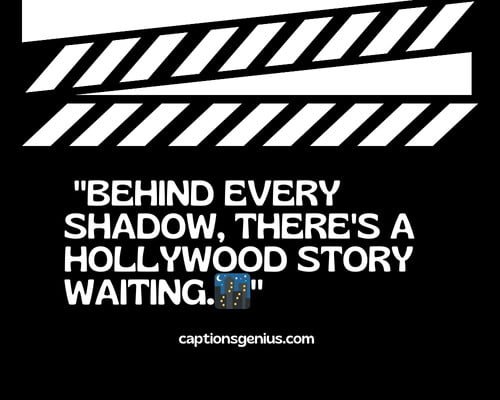 Hollywood Captions For Instagram - Behind every shadow, there's a Hollywood story waiting.
