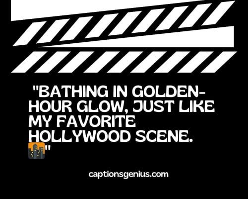 Hollywood Lovers' Captions For Instagram - Bathing in golden-hour glow, just like my favorite Hollywood scene.