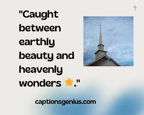 Instagram Captions For Church Pictures - Caught between earthly beauty and heavenly wonders 