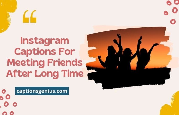 Captions For Instagram With Friends After Long Time