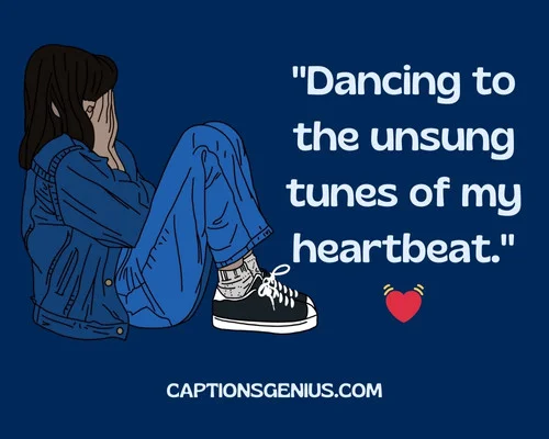 Introvert Captions For Instagram - Dancing to the unsung tunes of my heartbeat.