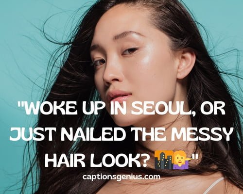 Korean Messy Hair Captions For Instagram - Woke up in Seoul, or just nailed the messy hair look.