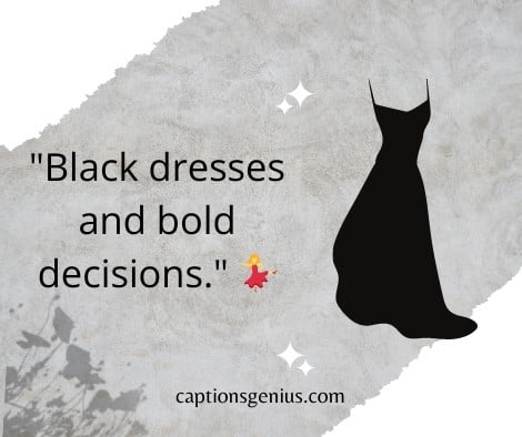 Little Black Dress Captions - Black dresses and bold decisions.