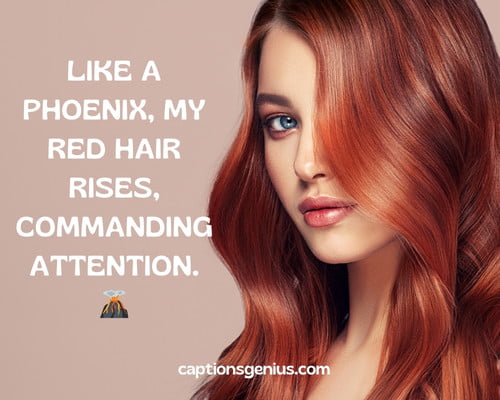Long Red Hair Captions For Instagram - Like a phoenix, my red hair rises, commanding attention. 
