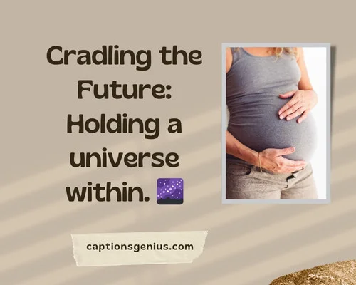 Maternity Photo Captions For Instagram - Cradling the Future: Holding a universe within.