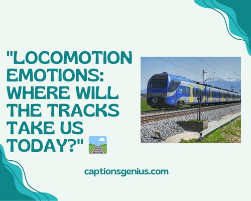 Memorable Train Travel Captions For Instagram - Locomotion emotions: where will the tracks take us today?