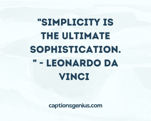 Minimalist Quotes For Instagram  - "Simplicity is the ultimate sophistication." - Leonardo da Vinci.