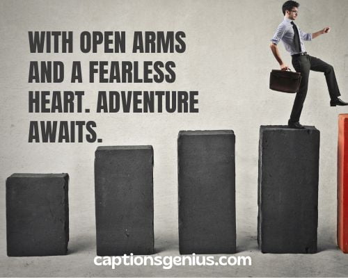 Motivational Captions For Instagram For Men - With open arms and a fearless heart. Adventure awaits.