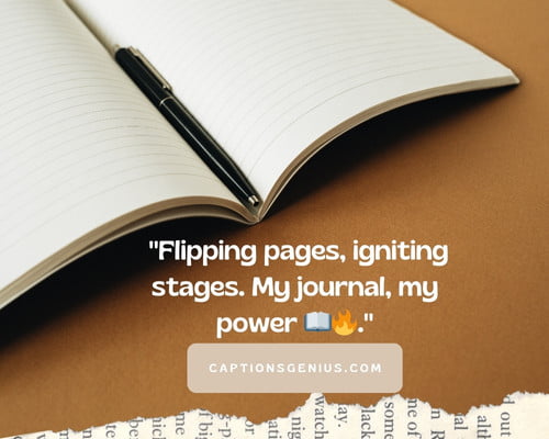 Motivational Journaling Captions For Instagram - Flipping pages, igniting stages. My journal, my power.