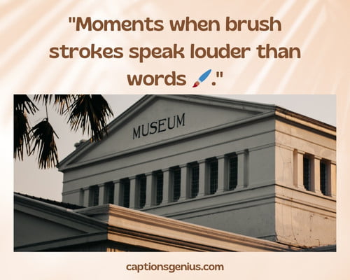 Museum Visit Captions For Instagram - Moments when brush strokes speak louder than words.