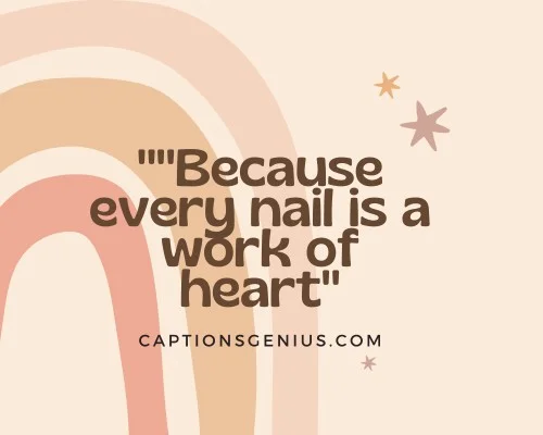 Nail Salons Captions For Instagram -Because every nail is a work of heart.