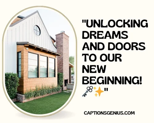 New Home Captions For Instagram - Unlocking dreams and doors to our new beginning.