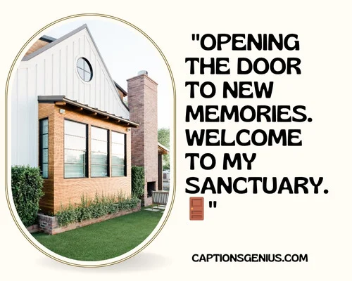 New Home Tour Captions For Instagram - Opening the door to new memories. Welcome to my sanctuary.