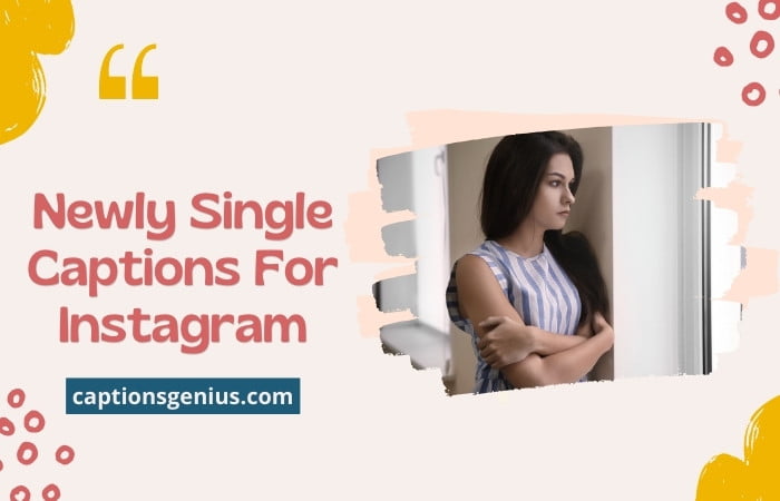 500+ Newly Single Captions For Instagram - A New Beginning!
