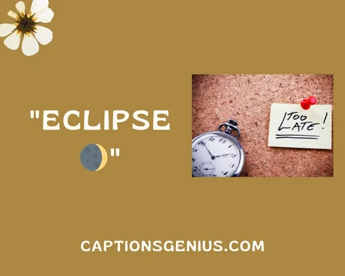 One Word Late Caption For Instagram - Eclipse.