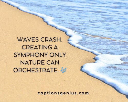 POV Beach Captions For Instagram - Waves crash, creating a symphony only nature can orchestrate.