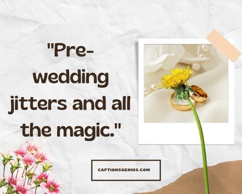 Pre Wedding Captions For Bride to be - Pre-wedding jitters and all the magic