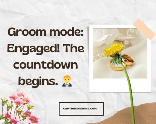 Pre Wedding Captions For Groom To Be - Groom mode: Engaged! The countdown begins. π€΅