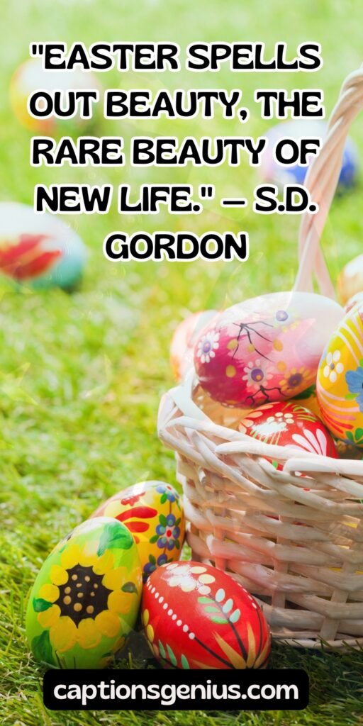 Quotes For Easter Instagram - "Easter spells out beauty, the rare beauty of new life." — S.D. Gordon
