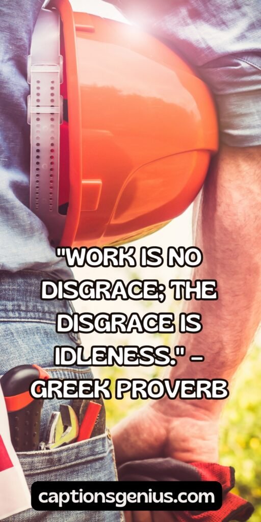Quotes For Labor Day - "Work is no disgrace; the disgrace is idleness." – Greek Proverb.