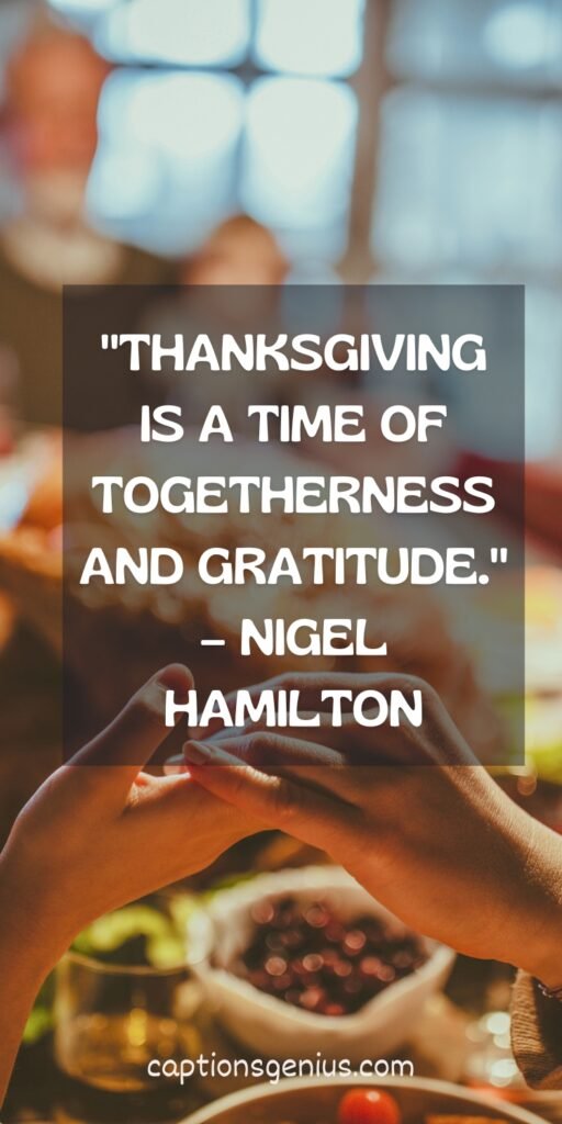 Quotes For Thanksgiving For Instagram - "Thanksgiving is a time of togetherness and gratitude." – Nigel Hamilton