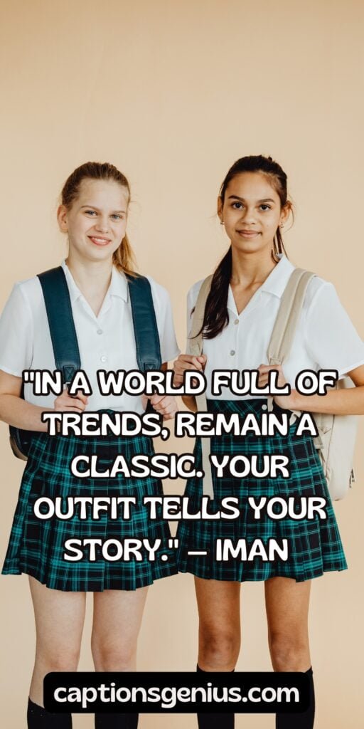 Quotes School Outfit Captions For Instagram - "In a world full of trends, remain a classic. Your outfit tells your story." — Iman