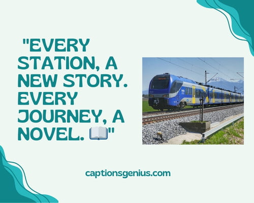 Railway Train Captions For Instagram - Every station, a new story. Every journey, a novel.