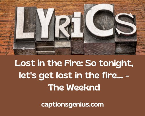 Rap Lyrics Song Lyrics For Instagram Captions - Lost in the Fire: So tonight, let's get lost in the fire…  - The Weeknd