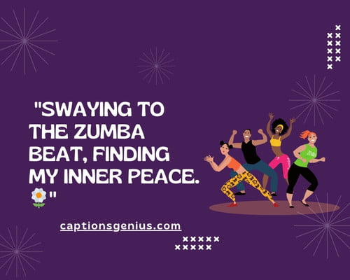 Relaxing Zumba Captions - Swaying to the Zumba beat, finding my inner peace.