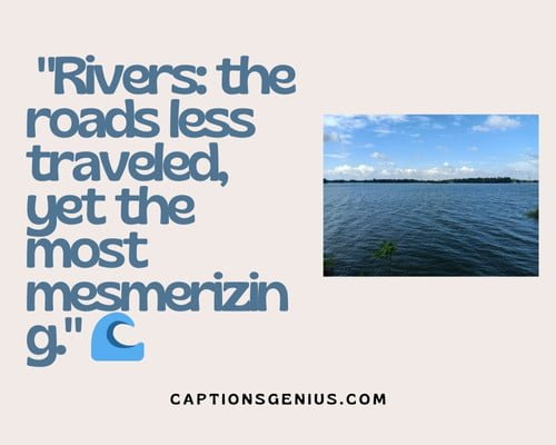 River Adventure And Travel Captions For Instagram - Rivers: the roads less traveled, yet the most mesmerizing.