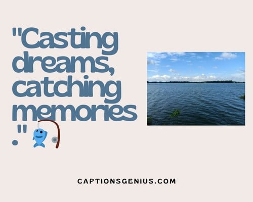River Fishing Captions For Instagram - Casting dreams, catching memories