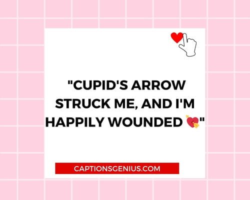 Romantic Valentine’s Day Instagram Captions - Cupid's arrow struck me, and I'm happily wounded
