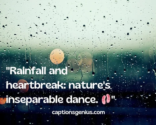 Sad Rain Captions For Instagram - Rainfall and heartbreak: nature's inseparable dance.
