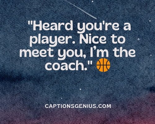 Sarcastic Trap Hood Instagram Captions - Heard you're a player. Nice to meet you, Iโm the coach.