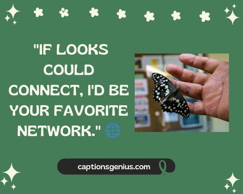 Sassy Random Click Caption For Instagram - If looks could connect, I'd be your favorite network.